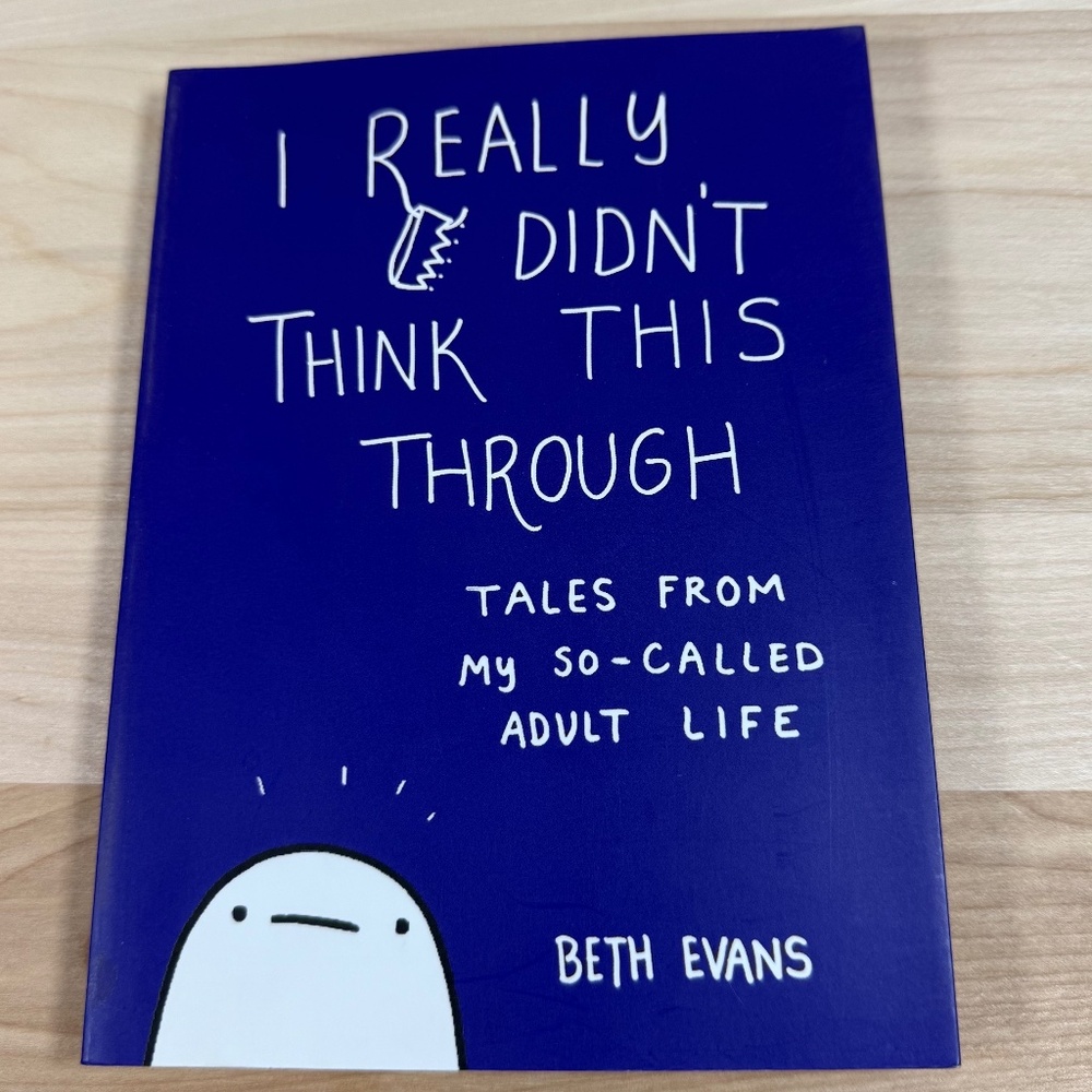 I REALLY DIDN'T THINK THIS THROUGH Beth Evans Buy 1 for $9, 2 for $14, 3 for $18